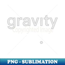 Text gravity with a falling point - Exclusive Sublimation Digital File - Boost Your Success with this Inspirational PNG Download