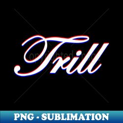 TRILLdizzy - PNG Transparent Sublimation File - Perfect for Sublimation Art