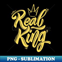 Real king - Elegant Sublimation PNG Download - Unleash Your Inner Rebellion