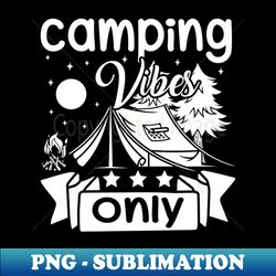 Camping vibes only - High-Resolution PNG Sublimation File - Enhance Your Apparel with Stunning Detail