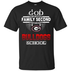 God First Family Second Then Georgia Bulldogs School T Shirt &8211 Moano Store