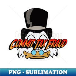 commit tax fraud scrooge mcduck - exclusive sublimation digital file - add a festive touch to every day