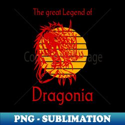 Dragonia the great legend of dragon - High-Quality PNG Sublimation Download - Bring Your Designs to Life