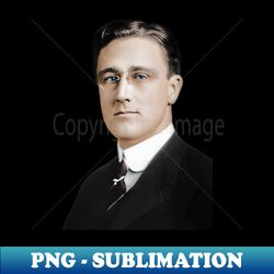 Franklin Roosevelt - Assistant Secretary of the Navy - Colorized - Exclusive Sublimation Digital File - Stunning Sublimation Graphics