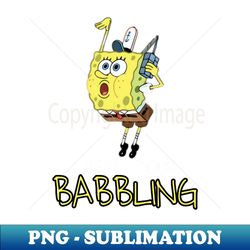 i hear your babbling - Instant Sublimation Digital Download - Add a Festive Touch to Every Day