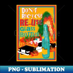 re-use glass bottles - professional sublimation digital download - defying the norms