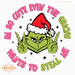 Im So Cute Even The Grinch Wants To Steal Me SVG