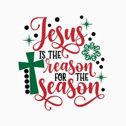 Jesus Is The Reason For The Season, Christmas SVG, Christian SVG, Christian Christmas, The Reason For The Season, Christ