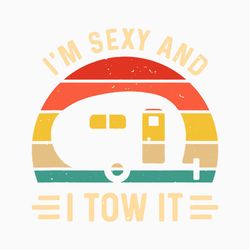 I'm Sexy And I Tow It Svg, Funny Camping RV Svg, Camping svg, Quote Camping Svg, Cricut and Silhouette