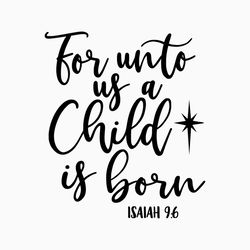 For Unto Us a Child is Born SVG, Isaiah 9:6, Christmas SVG, Holiday SVG, Png, Eps, Dxf, Cricut, Cut Files, Silhouette Fi