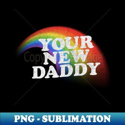 Your New Daddy  Vintage Style Rainbow Design - Stylish Sublimation Digital Download - Perfect for Creative Projects