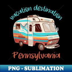Vacation Destination Pennsylvania - High-Resolution PNG Sublimation File - Unleash Your Creativity