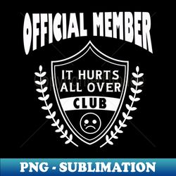 It Hurts all over club - Special Edition Sublimation PNG File - Stunning Sublimation Graphics