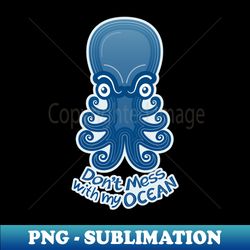 Upset octopus warning you not to mess with its ocean - Special Edition Sublimation PNG File - Create with Confidence