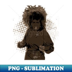 Tina turner - Premium PNG Sublimation File - Perfect for Creative Projects
