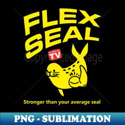 As Seen On TV Flex Seal Stronger Than Your Average Seal - PNG Transparent Digital Download File for Sublimation - Perfect for Creative Projects