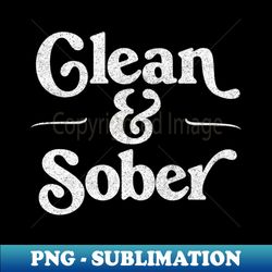 Clean  Sober  Retro Sobriety Gift Design - Exclusive PNG Sublimation Download - Unleash Your Inner Rebellion