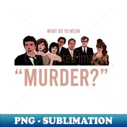 What Do You Mean Murder - clue - Decorative Sublimation PNG File - Transform Your Sublimation Creations