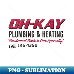 OH-KAY Plumbing  Heating - vintage logo - Signature Sublimation PNG File - Perfect for Creative Projects