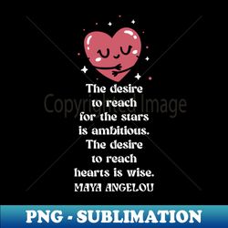 Maya Angelou - Heart - Modern Sublimation PNG File - Create with Confidence