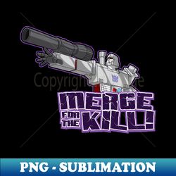 Merge for the Kill - Sublimation-Ready PNG File - Perfect for Sublimation Art