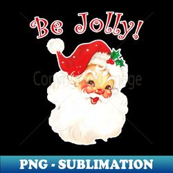 Be Jolly - Premium Sublimation Digital Download - Perfect for Creative Projects