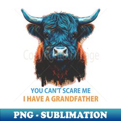 you cant scare me i have a grandfather - artistic sublimation digital file - revolutionize your designs