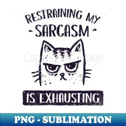 Restraining My Sarcasm - Unique Sublimation PNG Download - Bold & Eye-catching