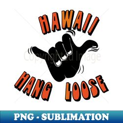 Hawaii Hang Loose - Aesthetic Sublimation Digital File - Unleash Your Creativity