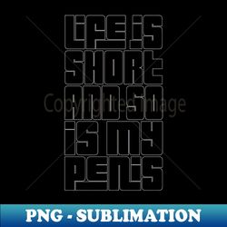 Life Is Short  So Is My Penis  - Humorous Typography Design - High-Quality PNG Sublimation Download - Instantly Transform Your Sublimation Projects