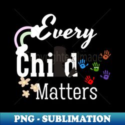 Every Child Matters 2023 orange day 2023 - Professional Sublimation Digital Download - Enhance Your Apparel with Stunning Detail