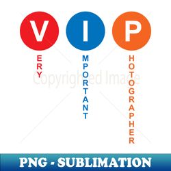 vip - very important photographer - png sublimation digital download - spice up your sublimation projects