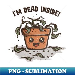Im Dead Inside - Decorative Sublimation PNG File - Fashionable and Fearless