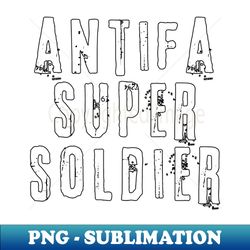 ANTIFA SUPER SOLDIER - Sublimation-Ready PNG File - Vibrant and Eye-Catching Typography