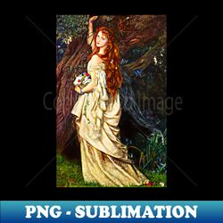 Ophelia 1865 - Arthur Hughes - Sublimation-Ready PNG File - Defying the Norms