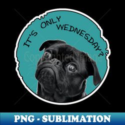 Only Wednesday - Digital Sublimation Download File - Add a Festive Touch to Every Day