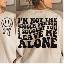 Im Not The Bigger Person I Suggest You Leave Me Alone Svg, Strong Women Png Svg, Motivational Svg Png Sublimation Cut Fi