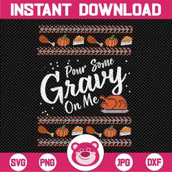 Pour Some Gravy On Me Turkey Funny Thanksgiving,Thanksgiving Dinner png, Turkey Day PNG , Family Thanksgiving png