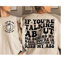 If You're Talking About Me Behind My Back You're In A Good Position To Kiss My Ass Png, Svg Cutting File, Sublimation De