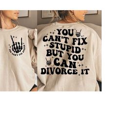 You can't fix stupid but you can divorce it svg, can't fix stupid svg, cant fix stupid png, divorce svg, divorce png, tr