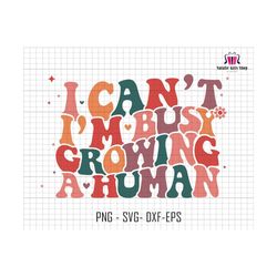 I Can't I'm Busy Growing A Human Svg, Pregnancy Reveal Design, Funny Mama Sublimation, Maternity Sublimation, Motherhood Svg, Mom Life Svg