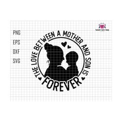 The Love Between A Mother And Son Is Forever Svg, Mother Son Svg, Silhouette Mother And Son Svg, Mom Quote Svg, Gift For Mom Svg,Cricut File
