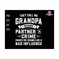 They Call Me Grandpa Because Partner In Crime Svg, My Favorite Partner Svg, Call Me Grandpa Svg, Bad Influence Svg, Papa Svg,Grandfather Svg