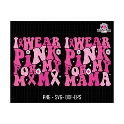 I Wear Pink For My Mama Svg, Breast Cancer Awareness, Cancer Awareness Ribbon Svg, Cancer Quote Svg, Cancer Mama Svg, Cancer Support Svg
