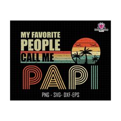 My Favorite People Call Me Papi Svg, Father's Day Svg, Call Me Papi Svg, Dad Life Svg, Daddy Svg, My Favorite People Svg, Digital Download
