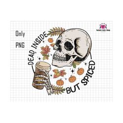 Dead Inside But Spice Png, Fall Sublimation Png, Funny Coffee Lover Png, Skeleton Hand, Fall Vibes, Pumpkin Spice, Thanksgiving, Coffee Png