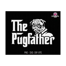 The Pugfather Svg, Pug Svg, Pug Dad Svg, Pug Lover Svg, Father's Day Svg, Dad Life Svg, Dog Owner Svg, Pug Dad Silhouette Svg, Cut File Svg