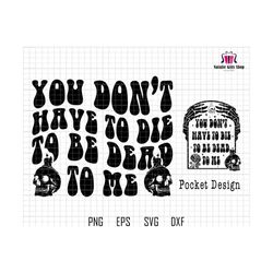 You Don't Have To Die To Be Dead To Me Svg, Halloween Svg, Retro Halloween, Skull Svg, Halloween Shirt, Halloween Quotes Svg, Silhouette Svg