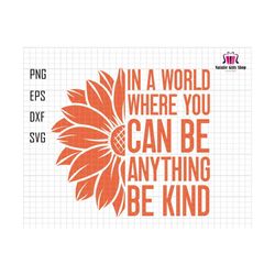 In A World Where You Can Be Anything Be Kind Svg, Kindness Quotes, Every Child Matters Svg, Orange Day Svg, Sunflower Svg, Save Children Svg