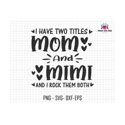 I Have Two Titles Mom And Mimi Svg, Mom Gift Svg, Mom Shirt Design Svg, Grandma Saying Svg, Mother's Day Svg, Gift For Mom, Grandma Svg file